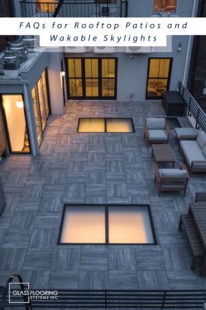 Pinnable blog post graphic for "FAQs for Rooftop Patios and Walkable Skylights" from Glass Flooring Systems.