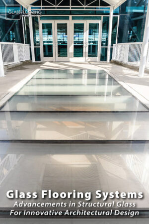 Pinnable blog post graphic for "Advancements in Structural Glass for Innovative Architectural Design" from Glass Flooring Systems.