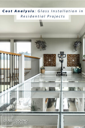 Pinnable blog post graphic from "Cost Analysis: Glass Installation in Residential Projects" from Glass Flooring Systems.
