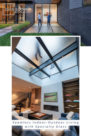 Pinnable blog post graphic for "Seamless Indoor-Outdoor Living with Specialty Glass" from Glass Flooring Systems.