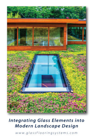 Pinnable blog post graphic for "Integrating Glass Elements into Modern Landscape Design" from Glass Flooring Systems.