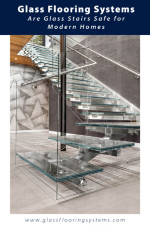 Pinnable blog post graphic for "Are Glass Stairs Safe for Modern Homes?" from Glass Flooring Systems.